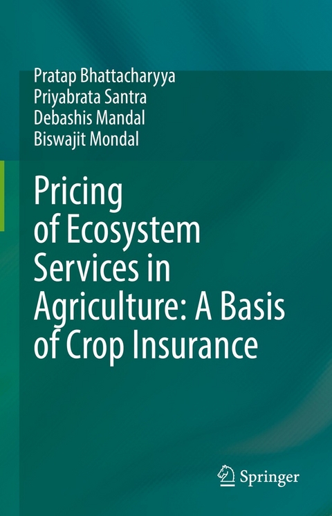 Pricing of Ecosystem Services in Agriculture: A Basis of Crop Insurance - Pratap Bhattacharyya, Priyabrata Santra, Debashis Mandal, Biswajit Mondal