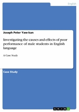 Investigating the causes and effects of poor performance of male students in English language - Joseph Peter Yaw-kan