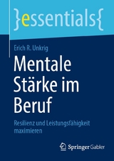 Mentale Stärke im Beruf - Erich R. Unkrig