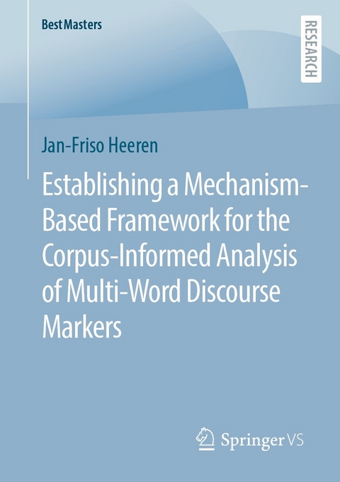 Establishing a Mechanism-Based Framework for the Corpus-Informed Analysis of Multi-Word Discourse Markers - Jan-Friso Heeren