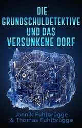 Die Grundschuldetektive und das versunkene Dorf -  Thomas Fuhlbrügge,  Jannik Fuhlbrügge