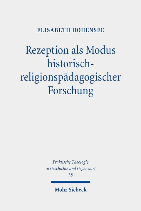 Rezeption als Modus historisch-religionspädagogischer Forschung -  Elisabeth Hohensee