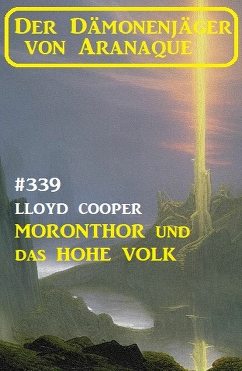 Moronthor und das Hohe Volk: Der Dämonenjäger von Aranaque 339 -  Lloyd Cooper