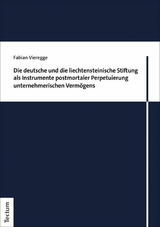 Die deutsche und die liechtensteinische Stiftung als Instrumente postmortaler Perpetuierung unternehmerischen Vermögens - Fabian Vieregge