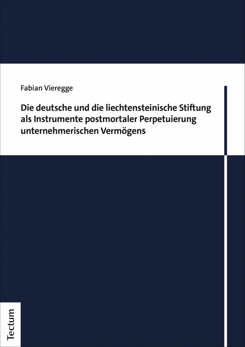 Die deutsche und die liechtensteinische Stiftung als Instrumente postmortaler Perpetuierung unternehmerischen Vermögens - Fabian Vieregge