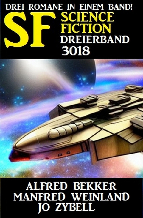 Science Fiction Dreierband 3018 - 3 Romane in einem Band -  Alfred Bekker,  Manfred Weinland,  Jo Zybell