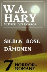 Sieben böse Dämonen: 7 Horror-Romane - W. A. Hary