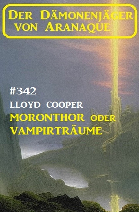 ?Moronthor oder Vampirträume: Der Dämonenjäger von Aranaque 342 -  Lloyd Cooper