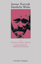 Sämtliche Werke / Themen seines Lebens. Kalendarium: Werk-Biographie - - Korczak, Janusz