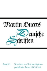 Deutsche Schriften / Schriften zur Reichsreligionspolitik der Jahre 1545/1546 - Martin Bucer