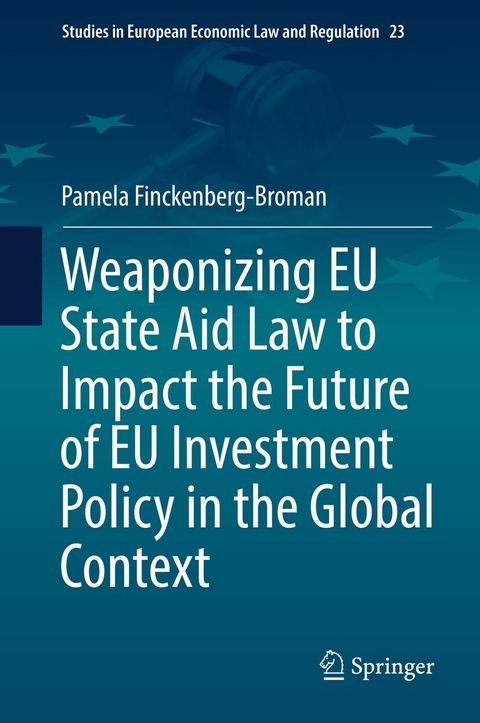 Weaponizing EU State Aid Law to Impact the Future of EU Investment Policy in the Global Context - Pamela Finckenberg-Broman