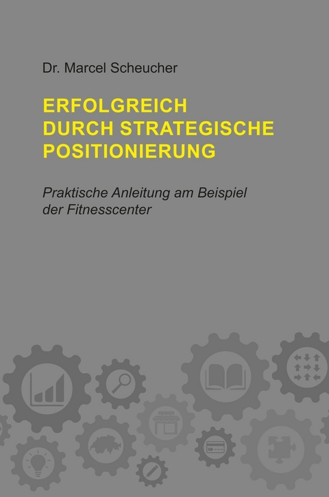 Erfolgreich durch strategische Positionierung - Marcel Scheucher