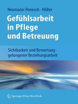 Gefühlsarbeit in Pflege und Betreuung - Silvia Neumann-Ponesch, Alfred Höller