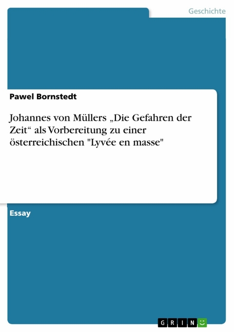 Johannes von Müllers „Die Gefahren der Zeit“ als Vorbereitung zu einer österreichischen "Lyvée en masse" - Pawel Bornstedt