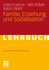 Familie, Erziehung und Sozialisation - Jutta Ecarius, Nils Köbel, Katrin Wahl