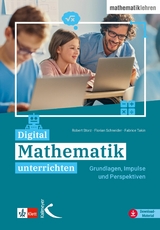 Digital Mathematik unterrichten - Robert Storz, Florian Schneider, Fabrice Takin