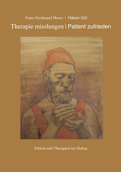 Therapie misslungen - Patient zufrieden - Franz Ferdinand Mores, Hakan Gül