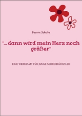 "... dann wird mein Herz noch größer" - Beatrix Schulte