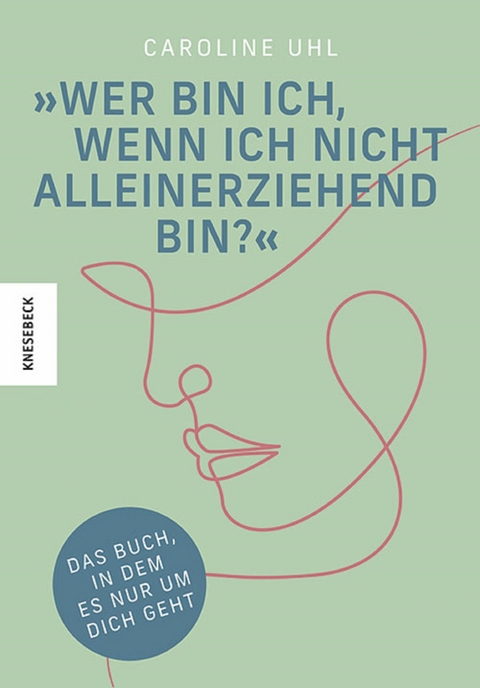 Wer bin ich, wenn ich nicht alleinerziehend bin? -  Caroline Uhl