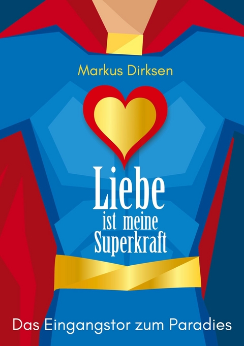 Liebe ist meine Superkraft -  Markus Dirksen