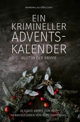 Ein krimineller Adventskalender – Blut in der Krippe: 24 kurze Krimis zum Fest - Hans-Jürgen Raben, Stefan Lochner, Alea Raboi, A.F. Morland, Benyamen Cepe, Richard Hey, Anita Schmitz, Bernd Teuber, Niklas Quast, Roland Heller, Christian Gallo, Carola Kickers, Amanda Partz, Wolf G. Rahn