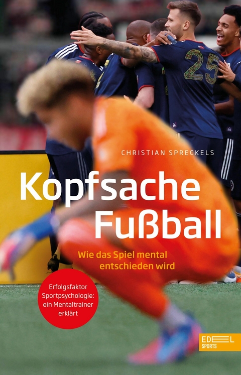 Kopfsache Fußball. Wie das Spiel mental entschieden wird - Christian Spreckels