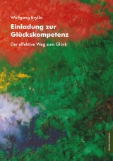 Einladung zur Glückskompetenz. Der effektive Weg zum Glück - Wolfgang Brylla