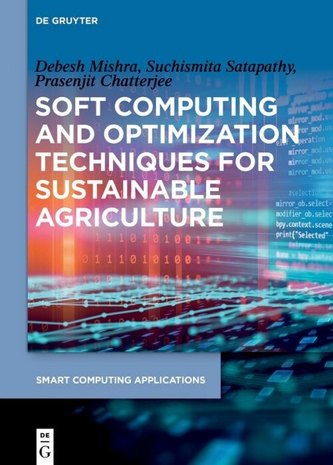 Soft Computing and Optimization Techniques for Sustainable Agriculture -  Debesh Mishra,  Suchismita Satapathy,  Prasenjit Chatterjee