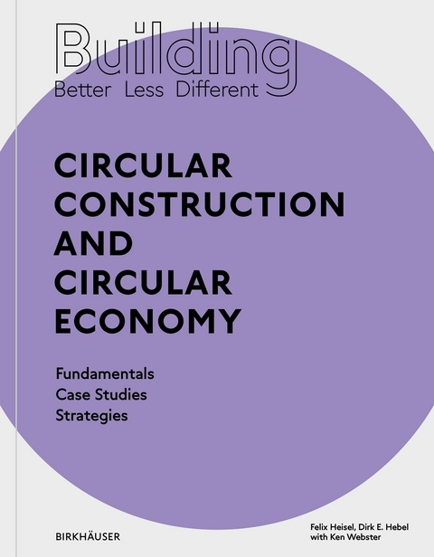 Building Better - Less - Different: Circular Construction and Circular Economy - Felix Heisel, Dirk E. Hebel