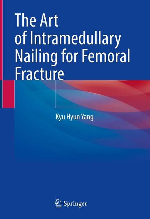 The Art of Intramedullary Nailing for Femoral Fracture - Kyu Hyun Yang