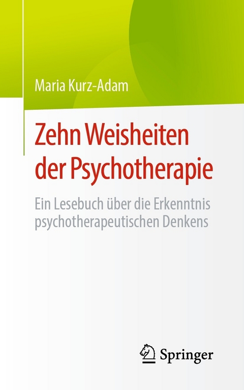 Zehn Weisheiten der Psychotherapie - Maria Kurz-Adam