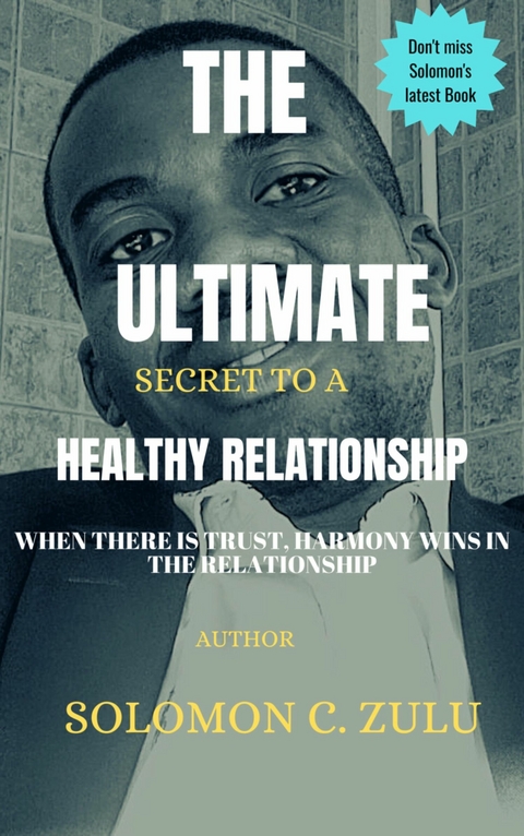 THE ULTIMATE SECRET TO A HEALTHY RELATIONSHIP - Solomon C Zulu