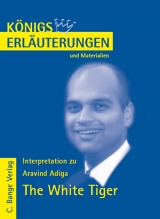 Königs Erläuterungen zu Aravind Adiga. The White Tiger - Aravind Adiga