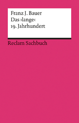 Das ›lange‹ 19. Jahrhundert (1789–1917). Profil einer Epoche - Bauer, Franz J.