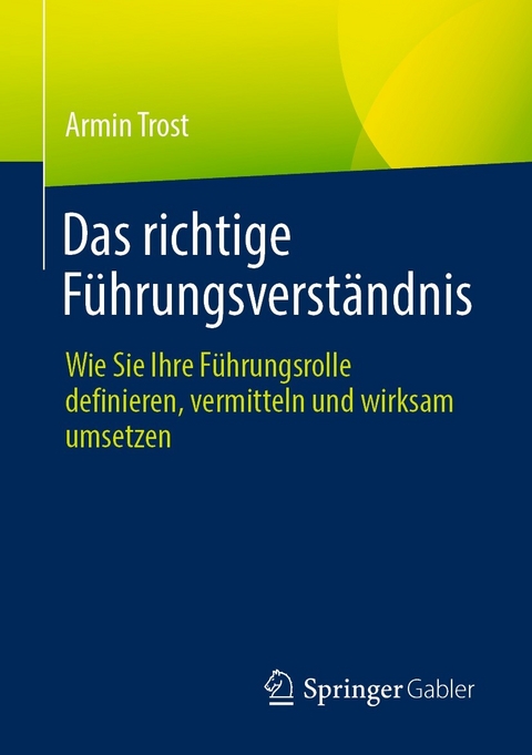 Das richtige Führungsverständnis -  Armin Trost