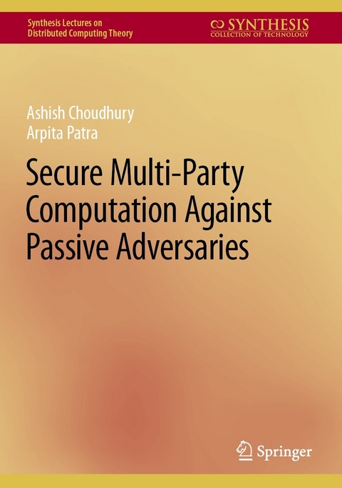 Secure Multi-Party Computation Against Passive Adversaries - Ashish Choudhury, Arpita Patra