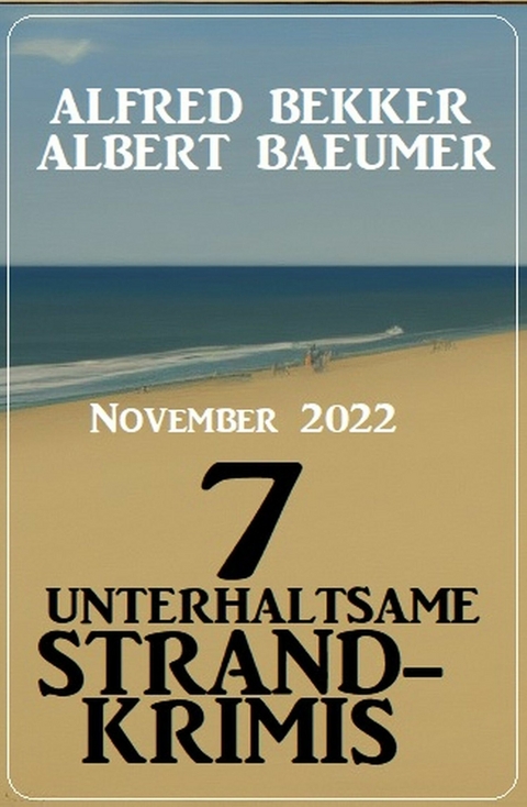 7 unterhaltsame Strandkrimis November 2022 - Alfred Bekker, Albert Baeumer