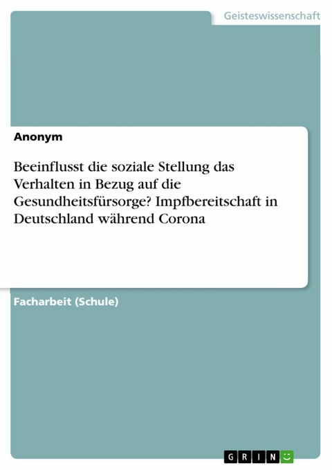 Beeinflusst die soziale Stellung das Verhalten in Bezug auf die Gesundheitsfürsorge? Impfbereitschaft in Deutschland während Corona