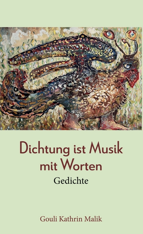 Dichtung ist Musik mit Worten -  Gouli Kathrin Malik