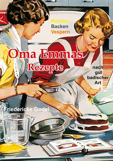 Oma Emmas Rezepte -  Friedericke Godel