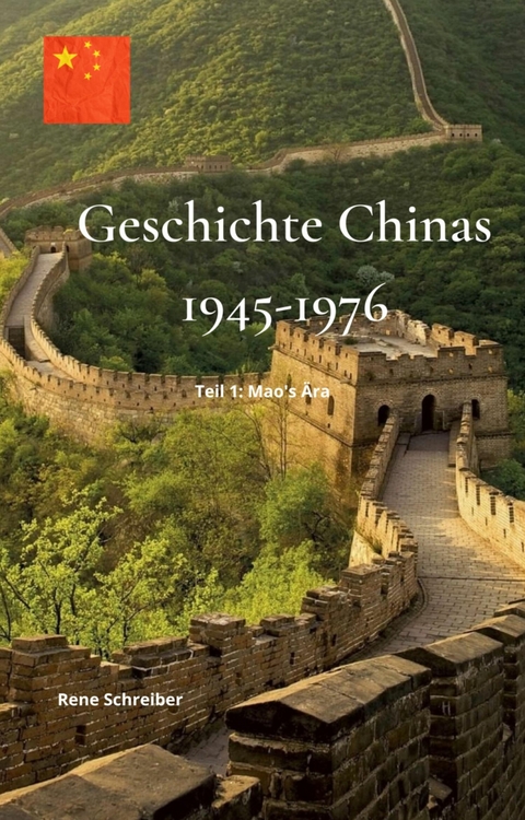 Geschichte Chinas (1945-1976): Teil 1 - Mao's Ära - Rene Schreiber