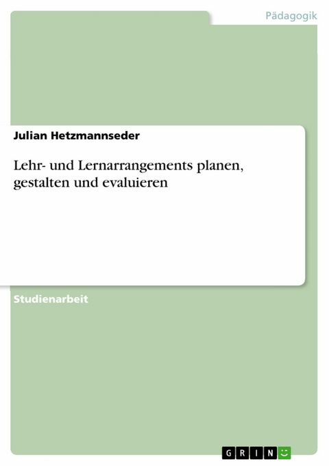 Lehr- und Lernarrangements planen, gestalten und evaluieren - Julian Hetzmannseder