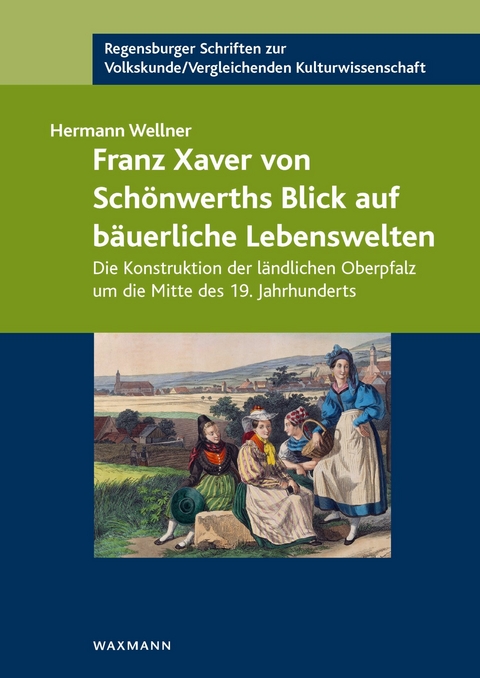 Franz Xaver von Schönwerths Blick auf bäuerliche Lebenswelten -  Hermann Wellner