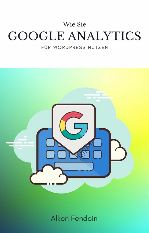 Google Analytics für Wordpress nutzen für Traffic - Alkon Fendoin