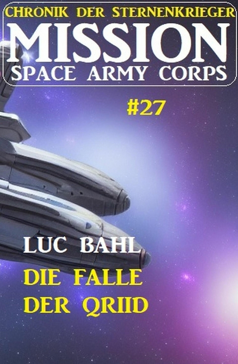 Mission Space Army Corps 27: Die Falle der Qriid: Chronik der Sternenkrieger -  Luc Bahl