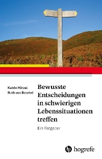 Bewusste Entscheidungen in schwierigen Lebenssituationen treffen - Katrin Hötzel, Ruth von Brachel