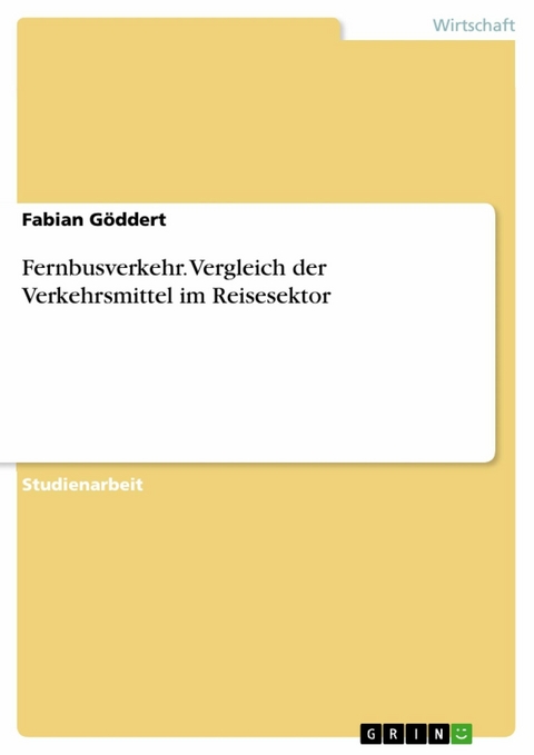 Fernbusverkehr. Vergleich der Verkehrsmittel im Reisesektor - Fabian Göddert