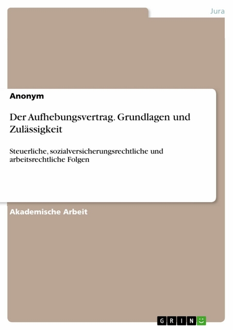 Der Aufhebungsvertrag. Grundlagen und Zulässigkeit