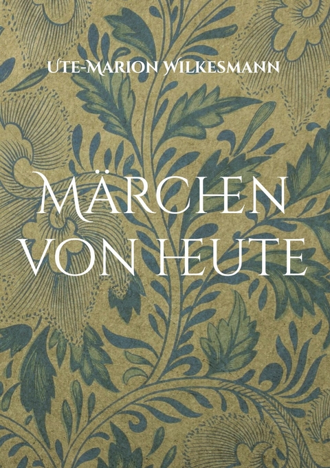 Märchen von heute - Ute-Marion Wilkesmann