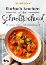 Einfach kochen mit dem Schnellkochtopf - Veronika Pichl